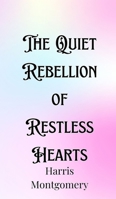 The Quiet Rebellion of Restless Hearts 9916901600 Book Cover