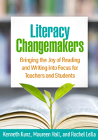 Literacy Changemakers: Bringing the Joy of Reading and Writing into Focus for Teachers and Students 1462544509 Book Cover