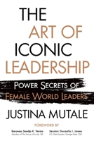 The Art of Iconic Leadership: Power Secrets of Female World Leaders 1784529281 Book Cover