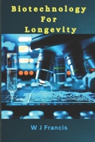 Biotechnology for Longevity: The Science of Living Longer B0DZPFW8CW Book Cover