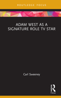 Adam West as a Signature Role TV Star (Routledge Focus on Television Studies) 1032827378 Book Cover