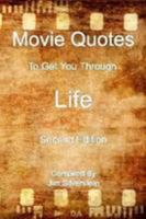 Movie Quotes To Get You Through Life (2nd Edition) 0557021251 Book Cover