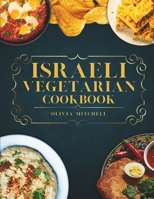 Israeli Vegetarian Cookbook: 150 Plant-Based Recipes for Breakfast, Appetizers, Soups, Salads, Sides, Mains, Desserts & Drinks Inspired by Israeli Flavors B0CMT9RS9X Book Cover