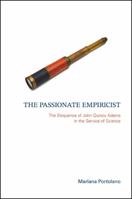 The Passionate Empiricist: The Eloquence of John Quincy Adams in the Service of Science 0791476995 Book Cover