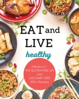 Live and Eat Healthy: 2 Books in 1: LIVE DAIRY FREE and THE GLUTEN-FREE LIFE 250+ Recipes 1801239452 Book Cover