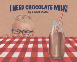 I Need Chocolate Milk! 1954422059 Book Cover