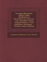 Georgiae Montaneae, nobilis Gallae, Emblematvm Christianorvm centvria: Cum eorundem Latina interpretatione = Cent emblemes chrestiens (Latin Edition) 1022717901 Book Cover