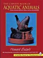 The Carver's Book of Aquatic Animals: Surface Anatomy, Behavior, Patterns and Carving Techniques (Schiffer Book for Woodcarvers) 088740734X Book Cover