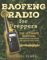Baofeng Radio for Preppers: The Ultimate Survival Communication Guide for Unpredictable Times B0CV4QCC9T Book Cover