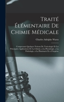 Traité Élémentaire De Chimie Médicale: Comprenant Quelques Notions De Toxicologie Et Les Principales Applications De La Chimie, a La Physiologie, a La ... La Pharmacie Et a L'hygiène 1016717288 Book Cover