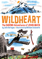 Wildheart: The Daring Adventures of John Muir 1930238908 Book Cover