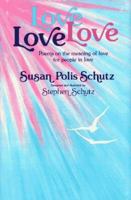 Love Love Love: Poems on the Meaning of Love for People in Love 0883962799 Book Cover