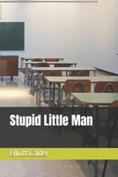 Stupid Little Man B0F99JB46G Book Cover