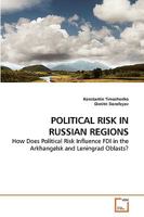 POLITICAL RISK IN RUSSIAN REGIONS: How Does Political Risk Influence FDI in the Arkhangelsk and Leningrad Oblasts? 3639237277 Book Cover