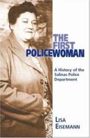 The First PoliceWoman; A History of The Salinas Police Department 1412075483 Book Cover