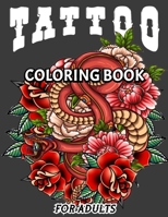 TATTOO COLORING BOOK FOR ADULTS: An Adult Coloring Book with Awesome and Relaxing Beautiful Modern Tattoo Designs for Men and Women Coloring Pages B088B4SKYF Book Cover