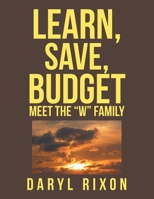 Learn, Save, Budget: Meet the W Family 1524517720 Book Cover