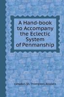 A Hand-Book to Accompany the Eclectic System of Penmanship 117921045X Book Cover