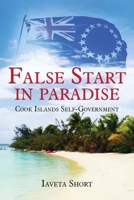 False Start in Paradise: Cook Islands Self-government 0473497573 Book Cover