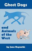 Ghost Dogs and Animals of the West 1948864924 Book Cover