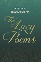 The Lucy Poems: Including an Excerpt from 'The Collected Writings of Thomas De Quincey' 1528716280 Book Cover