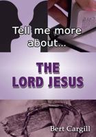 Tell Me More about the Lord Jesus 1910513164 Book Cover