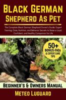 BLACK GERMAN SHEPHERD AS PET: The Complete Black German Shepherd Owner’s Guide: Expert Training, Care, Nutrition, and Behavior Secrets to Raise a Loyal, Confident, and Healthy Companion for Life B0G4NKD4BQ Book Cover