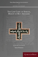 The Law Code of Simeon, Bishop of Rev-Ardashir 1463241348 Book Cover