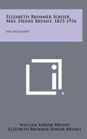 Elizabeth Brimmer Sohier, Mrs. Henry Bryant, 1823-1916: Her Biography 1258311380 Book Cover