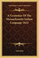 A Grammar of the Massachusetts Indian Language 1822 1419177567 Book Cover