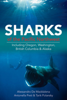 Sharks of the Pacific Northwest: Including Oregon, Washington, British Columbia and Alaska 1550174185 Book Cover