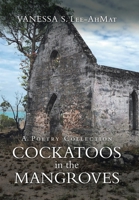 Cockatoos in the Mangroves: A Poetry Collection 1664100679 Book Cover