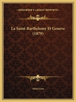 La Saint-Barthelemy Et Geneve (1879) 1160139768 Book Cover