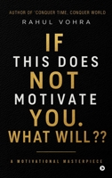 If This Does Not Motivate You. What Will ??: A Motivational Masterpiece B0H15ZXVV8 Book Cover