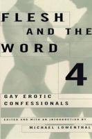 Flesh and the Word 4: Gay Erotic Confessionals (Flesh and the Word) 0452277604 Book Cover