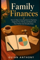 Family Finances: How to Stop Living Paycheck to Paycheck, Organize Your Money, and Build a Life Your Family Can Actually Enjoy B0H7ZGXGW3 Book Cover