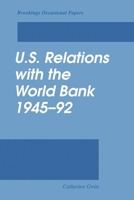U.S. Relations With the World Bank 1945-1992 (Brookings Occasional Papers) 0815733496 Book Cover
