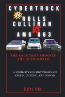 CYBERTRUCK VS. ROLLS CULLINAN VS. AMG G63: The Race That Shocked the Auto World: A High-Stakes Showdown of Speed, Luxury, and Power (TECH, AI, BOT, COMPUTER UPDATES) B0DX474P7T Book Cover