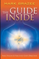 The Guide Inside : Find, Follow and Fine-Tune God's Direction 1680313533 Book Cover