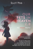 OUR PETS IN HEAVEN 2.0: A revolutionary approach to how to move from feeling overwhelmed with emotional pain to feel better immediately to identifying messages from our Pets In Heaven B0858SL8D3 Book Cover