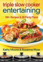 Triple Slow Cooker Entertaining: 100 Plus Recipes and 30 Party Plans 0778804445 Book Cover