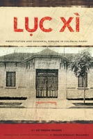 Luc Xi: Prostitution and Venereal Disease in Colonial Hanoi 0824834674 Book Cover