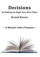 Decisions- On Making the Right Ones More Often: A Memoir with a Purpose 097780562X Book Cover