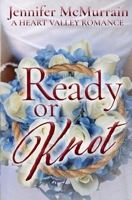 Ready or Knot: A Sweet Small Town Romance (A Heart Valley Romance Book 3) B0BYR5HQ6P Book Cover