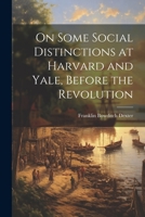On Some Social Distinctions at Harvard and Yale, Before the Revolution 1022009052 Book Cover