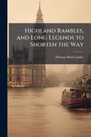 Highland Rambles and Long Legends to Shorten the Way, Volume 1 1144854334 Book Cover