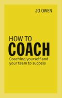 How to Coach: Coaching Yourself and Your Team to Success 0273786385 Book Cover
