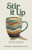 Stir It Up: Cultivating a Rhythm of Faith and Fruitfulness 196534125X Book Cover