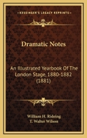Dramatic Notes: An Illustrated Yearbook Of The London Stage, 1880-1882 1104119439 Book Cover