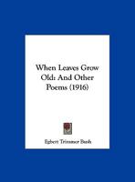 When Leaves Grow Old: And Other Poems 1172671478 Book Cover